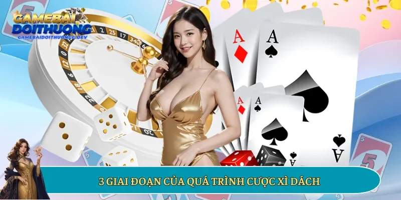 3 giai đoạn của quá trình cược Xì dách
