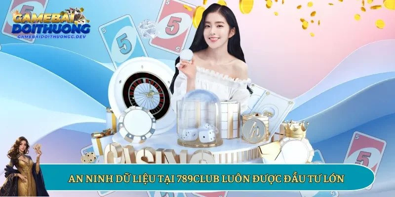 An ninh dữ liệu tại 789club luôn được đầu tư lớn