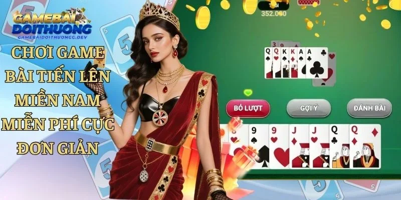 Chơi Game Bài Tiến Lên Miền Nam Miễn Phí Cực Đơn Giản