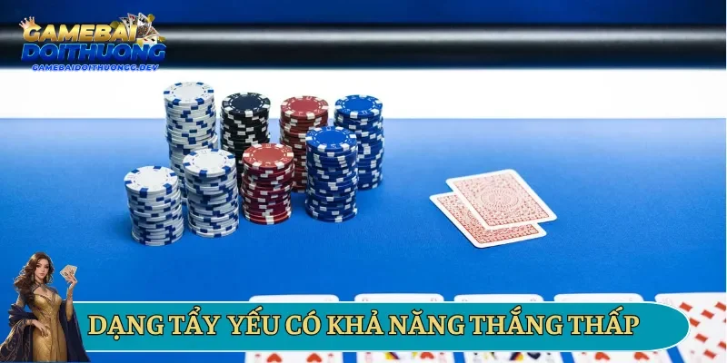 Dạng tẩy yếu có khả năng thắng thấp