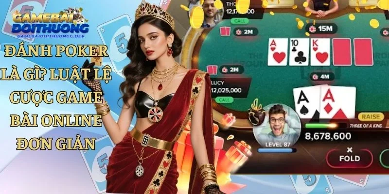 Đánh Poker Là Gì? Luật Lệ Cược Game Bài Online Đơn Giản