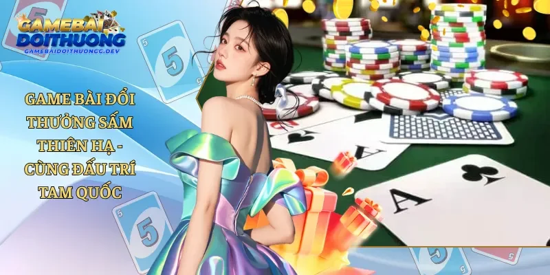 Game Bài Đổi Thưởng Sấm Thiên Hạ - Cùng Đấu Trí Tam Quốc