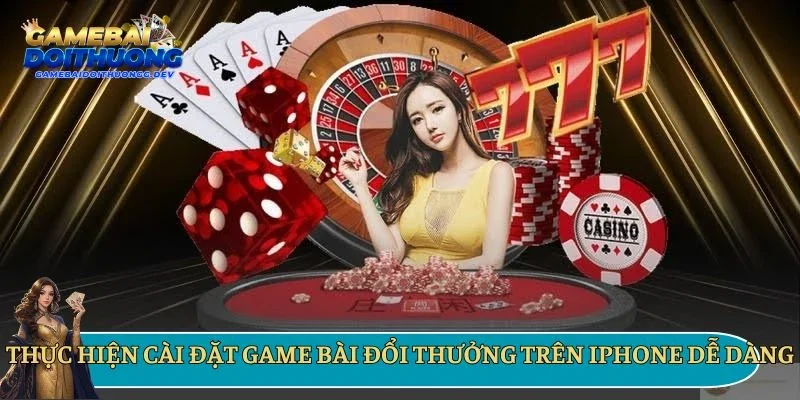 Thực hiện cài đặt game bài đổi thưởng trên iPhone dễ dàng