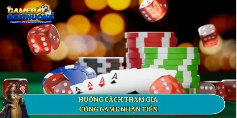 Hướng cách tham gia cổng game nhận tiền