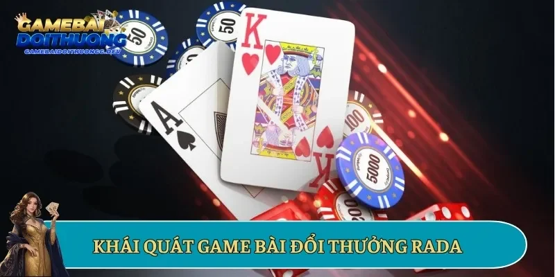 Khái quát game bài đổi thưởng Rada