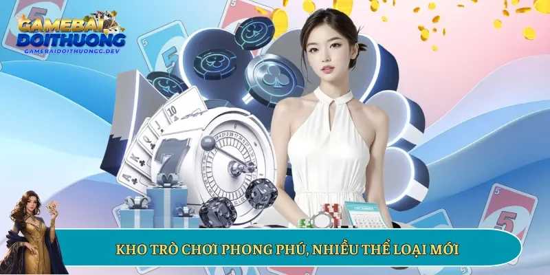 Kho trò chơi phong phú, nhiều thể loại mới