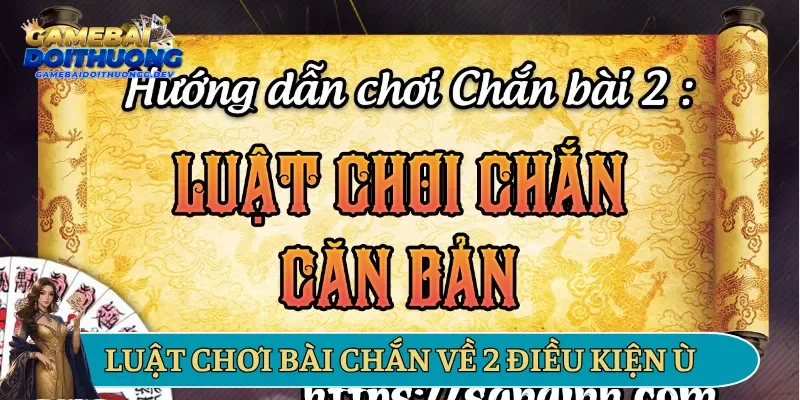 Luật chơi bài chắn về 2 điều kiện Ù