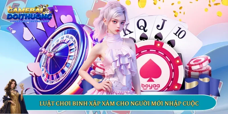 Luật chơi Binh Xập Xám cho người mới nhập cuộc