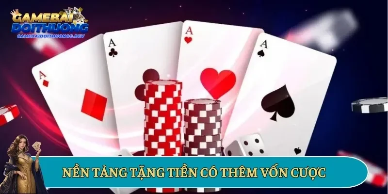 Nền tảng tặng tiền có thêm vốn cược
