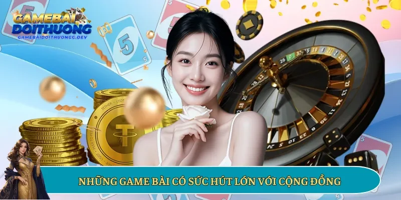 Những game bài có sức hút lớn với cộng đồng