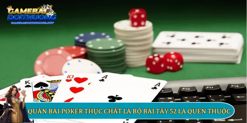 Quân bài poker thực chất là bộ bài Tây 52 lá quen thuộc