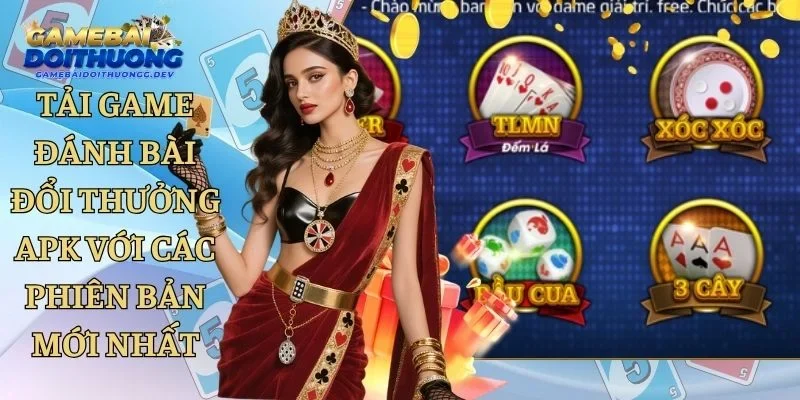 Tải Game Đánh Bài Đổi Thưởng APK Với Các Phiên Bản Mới Nhất