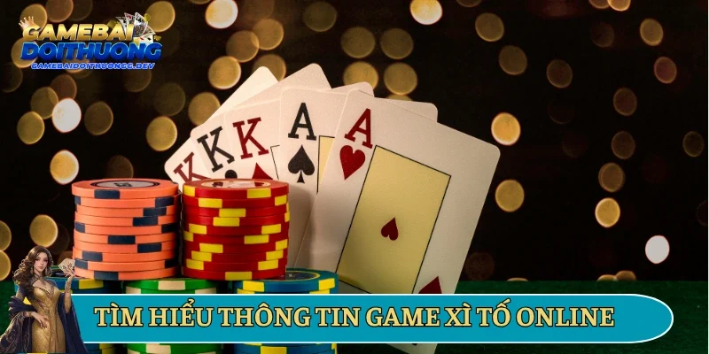 Tìm hiểu thông tin game Xì Tố online