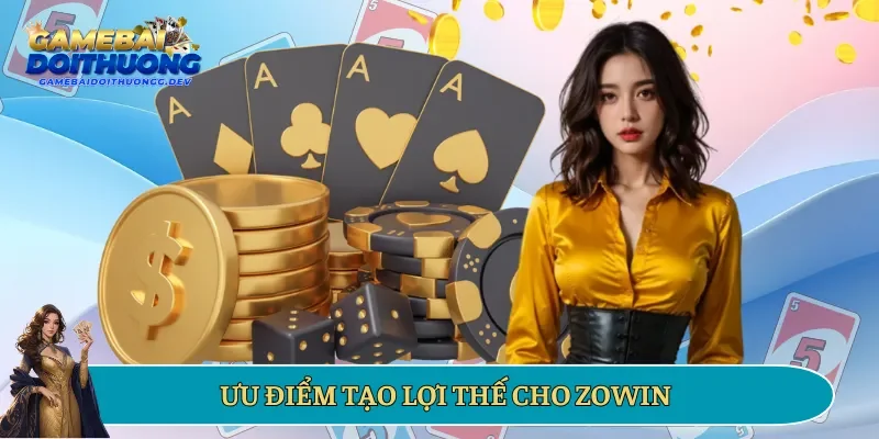 Ưu điểm tạo lợi thế cho Zowin