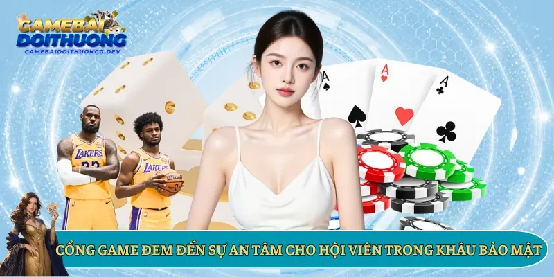 Cổng game đem đến sự an tâm cho hội viên trong khâu bảo mật
