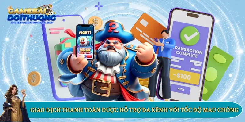 Giao dịch thanh toán được hỗ trợ đa kênh với tốc độ mau chóng