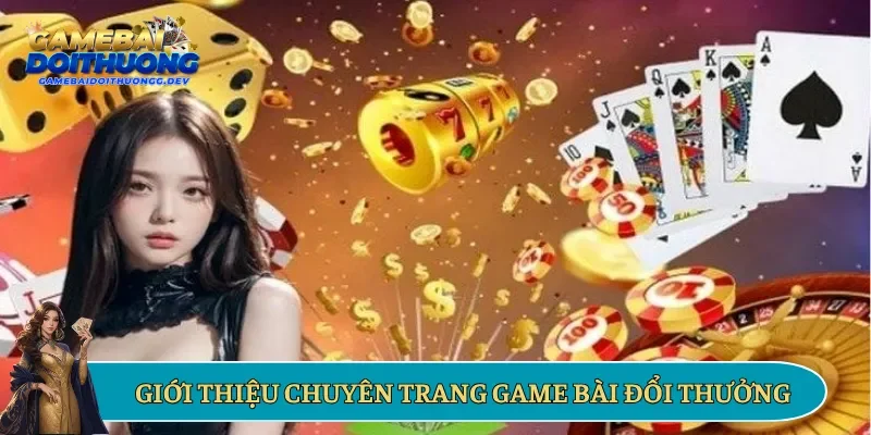 Giới thiệu chuyên trang game bài đổi thưởng uy tín