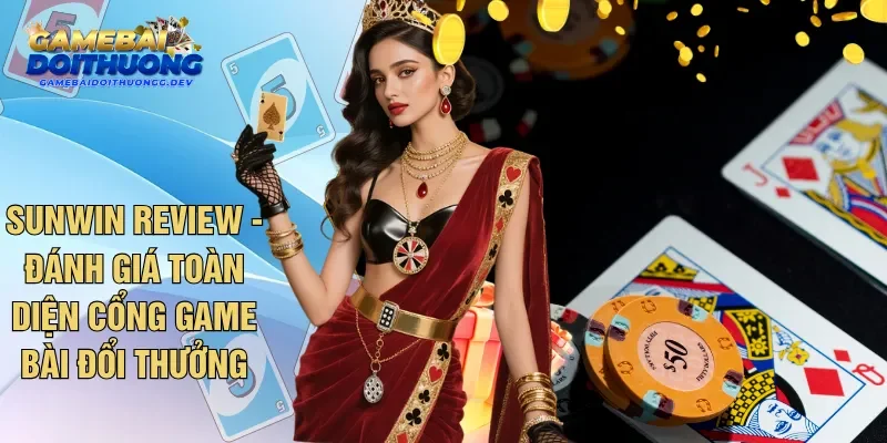 SunWin Review - Đánh Giá Toàn Diện Cổng Game Bài Đổi Thưởng