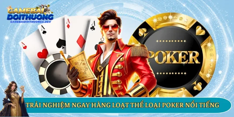 Trải nghiệm ngay hàng loạt thể loại poker nổi tiếng